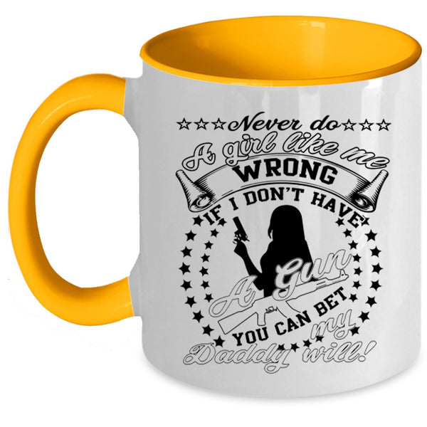 My Daddy Coffee Mug, Never Do A Girl Like Me Wrong Accent Mug