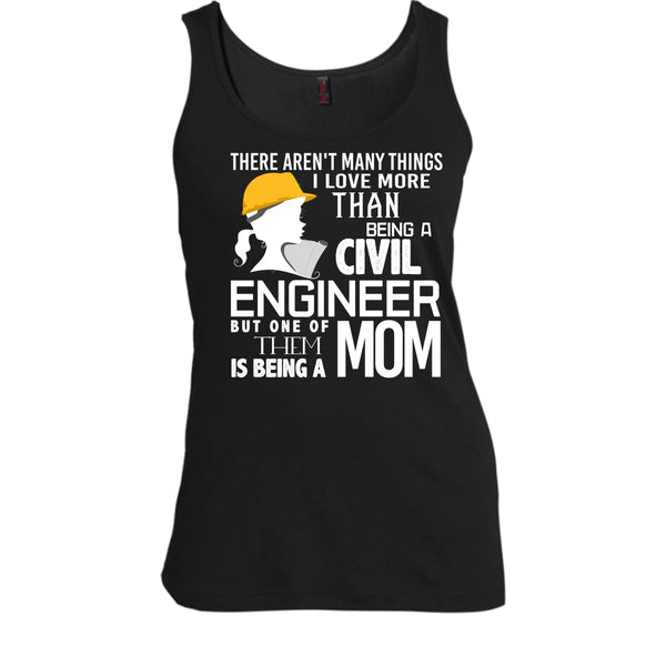 Being A Civil Engineer T Shirt, Being A Mom Tank Top