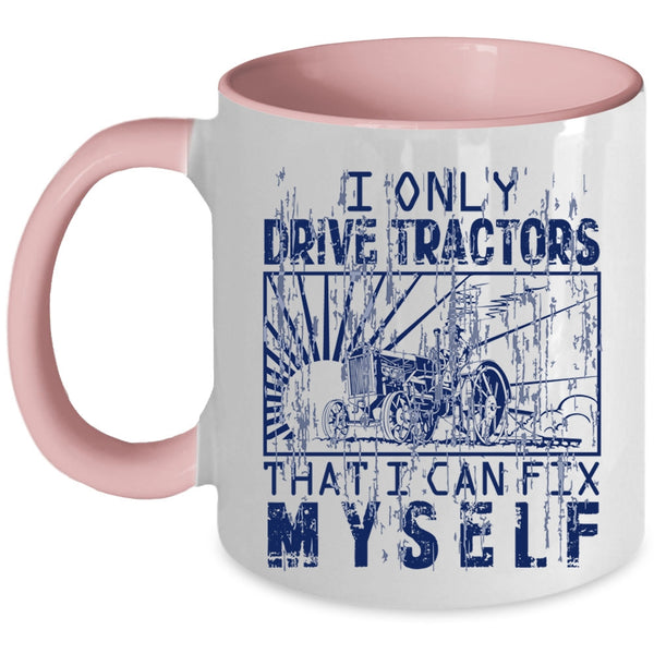 Awesome Tractor Driver Coffee Mug, I Only Drive Tractors Accent Mug
