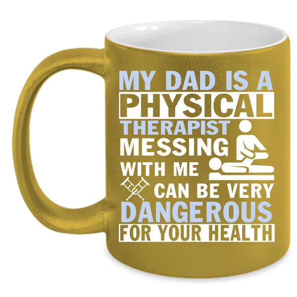 My Dad Is A Physical Therapist Coffee Mug, Don't Mess With Me Coffee Cup
