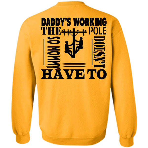 Being A Linemen T Shirt, Daddy's Working The Pole So Mommy Doesn't Have To Sweatshirt
