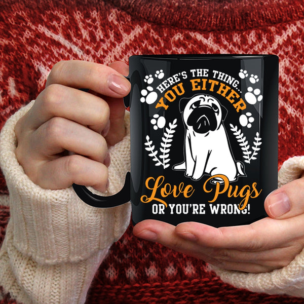 You Either Love Pugs Coffee Mug, Funny Pugs Coffee Cup