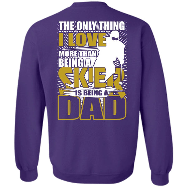 Being A Dad T Shirt, Being A Skier Sweatshirt