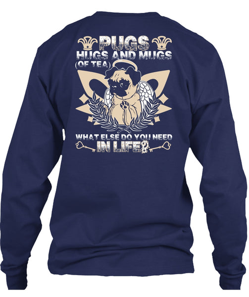 Pugs Hugs And Mugs T Shirt, You Need In Life T Shirt