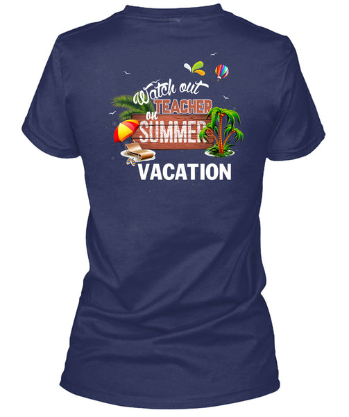 Watch Out Teacher On Summer Vacation T Shirt, Being A Teacher T Shirt