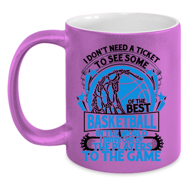 Funny Basketball Coffee Mug, I Don't Need A Ticket To See Some Of The Best Basketball Accent Mug