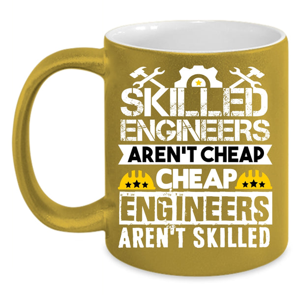 Skilled Engineers Aren't Cheap Coffee Mug, Funny Engineers Coffee Cup
