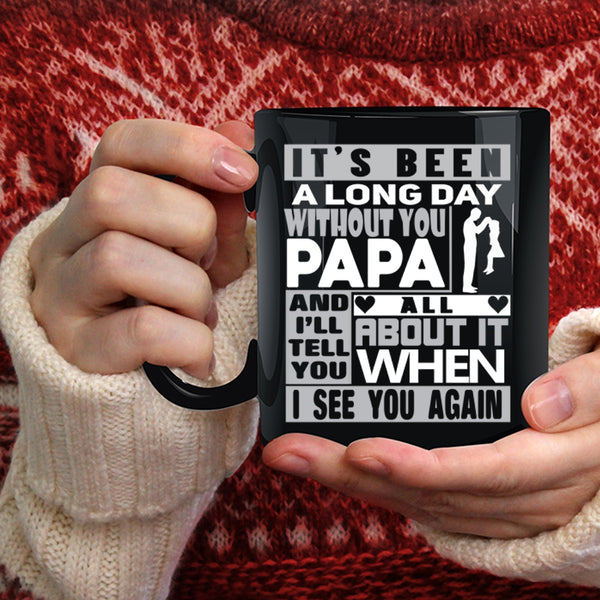 It's Been A Long Dad Without You Papa Coffee Mug, I Love My Dad Coffee Cup