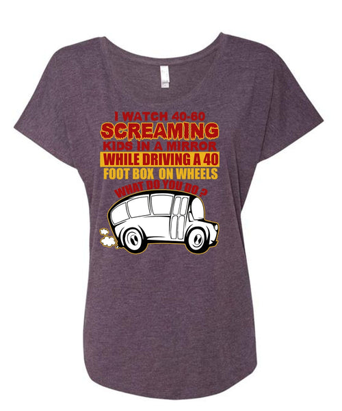 I Watch 40-60 Screaming Kids T Shirt, Being A Bus Driver T Shirt, Cool Shirt (Ladies' Triblend Dolman Sleeve)