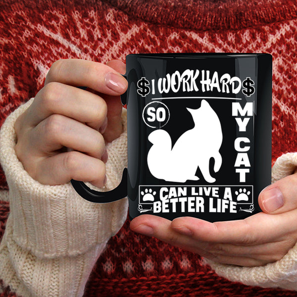 I Work Hard So My Cat Can Live A Better Life Coffee Mug, Cute Coffee Cup