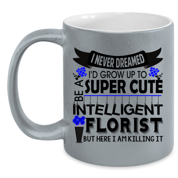 Intelligent Florist Coffee Mug, I'd Grow Up To Be A Cute Florist Accent Mug