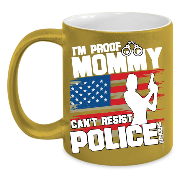 I'm Proof Mommy Can't Resist Police Officers Coffee Mug, Cool Policeman Coffee Cup