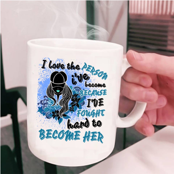 Cute Girls Coffee Mug, I Love The Person I've Become Cup