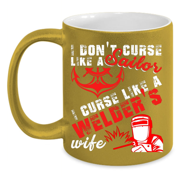 I Don't Like A Sailor Coffee Mug, I Like A Welder's Wife Coffee Cup