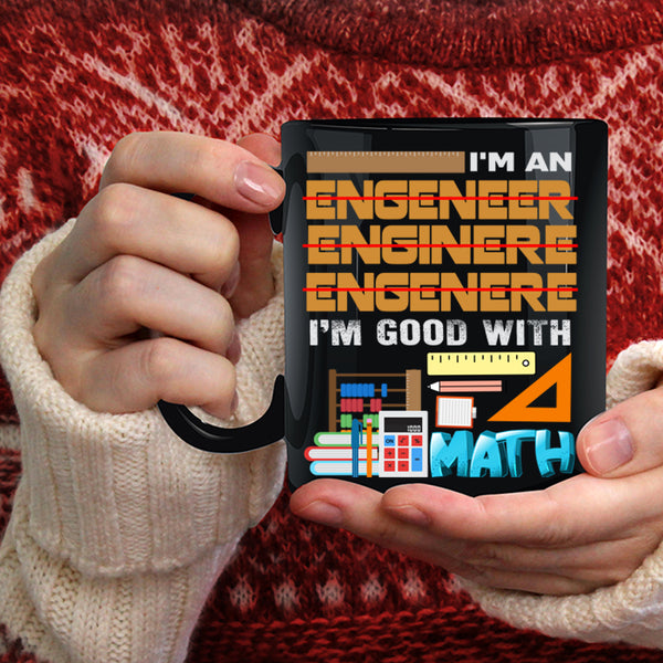 I'm An Engineer Coffee Mug, I'm Good With Math Coffee Cup