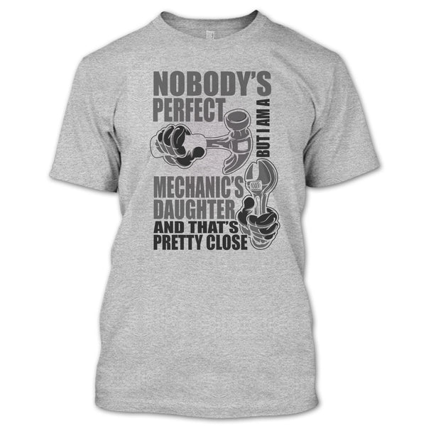 Nobody Perfect T Shirt, Coolest Mechanic's Daughter T Shirt