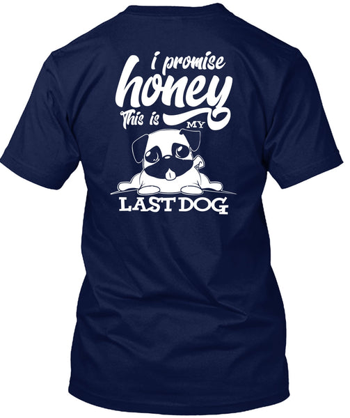 I Promise Honey T Shirt, This Is My Last Dog T Shirt