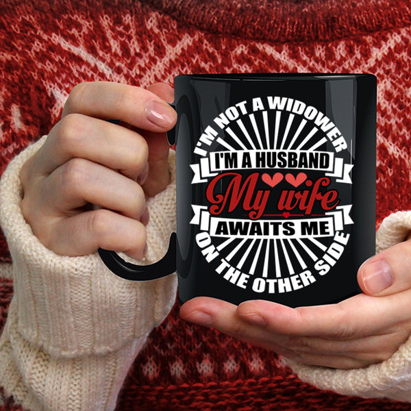 I'm A Husband Coffee Mug, My Wife Awaits Me On The Other Side Coffee Cup