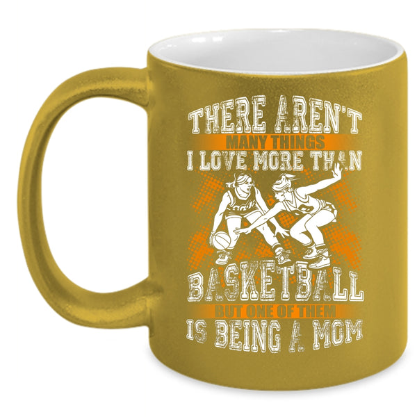 I Love More Than Basketball Coffee Mug, Being A Mom Coffee Cup