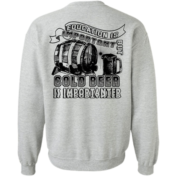 Favorite T Shirt, Education Is Important But Cold Beer Is Importanter Sweatshirt