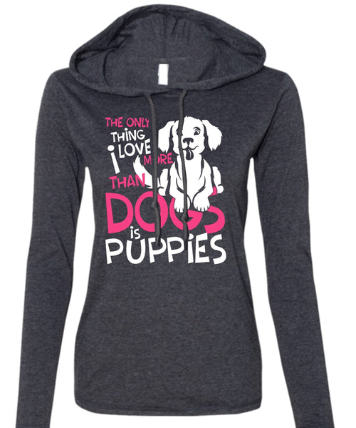 I Love More Than Dogs Is Puppies T Shirt, My Favorite T Shirt (Anvil Ladies Ringspun Hooded)