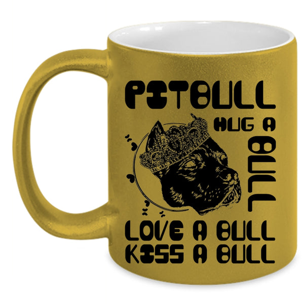 Love A Bull Kiss A Bull Coffee Mug, Pitbull Hug A Bull Accent Mug