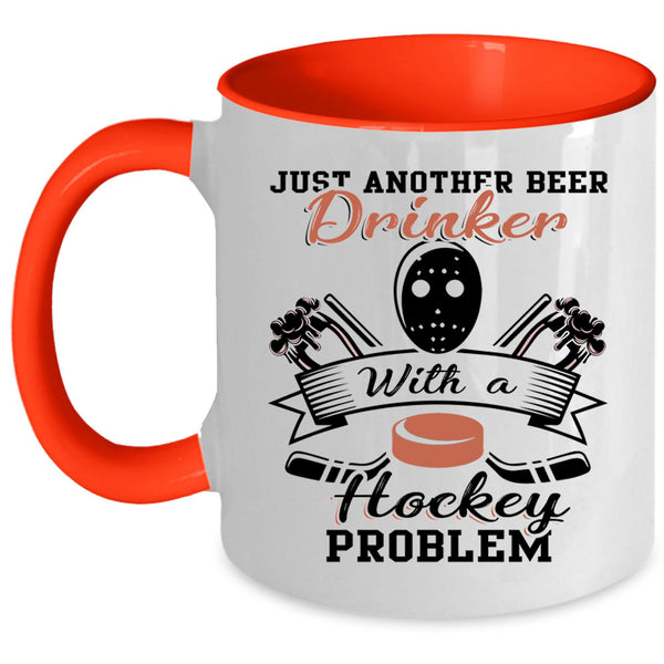 Cool Coffee Mug, Just Beer Drinker With A Hockey Problem Accent Mug