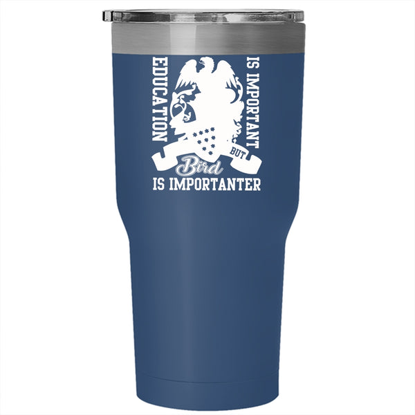 Education Is important Tumbler 30 oz Stainless Steel, Bird Is Importanter Travel Mug