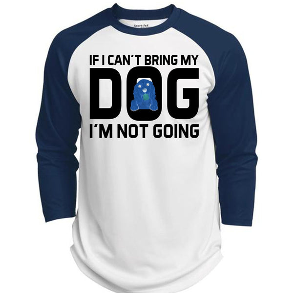 If I Can't Bring My Dog I'm Not Going T Shirt, Favorite T Shirt  (Polyester Game Baseball Jersey)