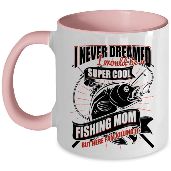 Cool Fishing Mom Coffee Mug, I Would Be A Cool Fishing Mom Accent Mug