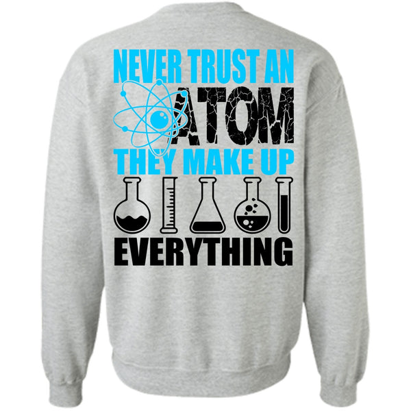 I Love Scientist T Shirt, Never Trust An Atom Sweatshirt