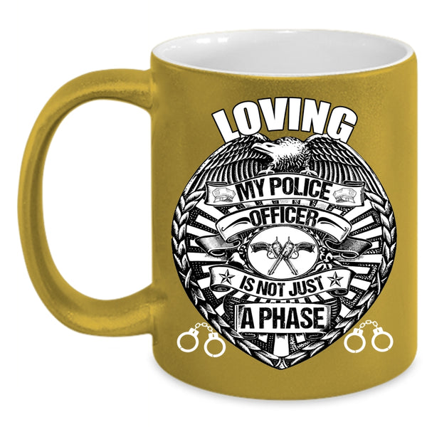 Loving My Police Officer is Not Just A Phase Coffee Mug, Cute Police Officer Coffee Cup