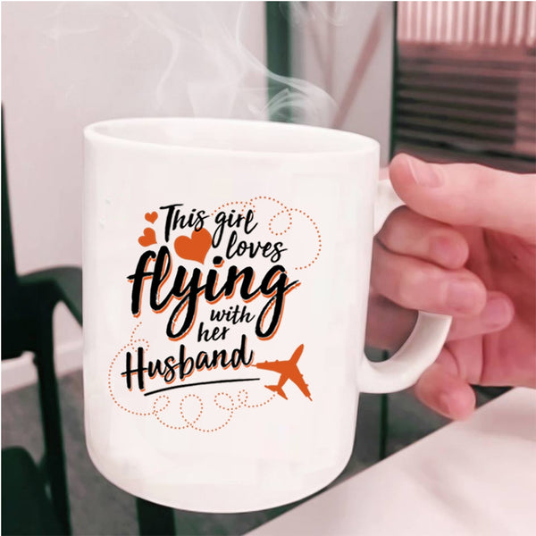 Cute Wife Coffee Mug, This Girl Loves Flying With Her Husband Cup