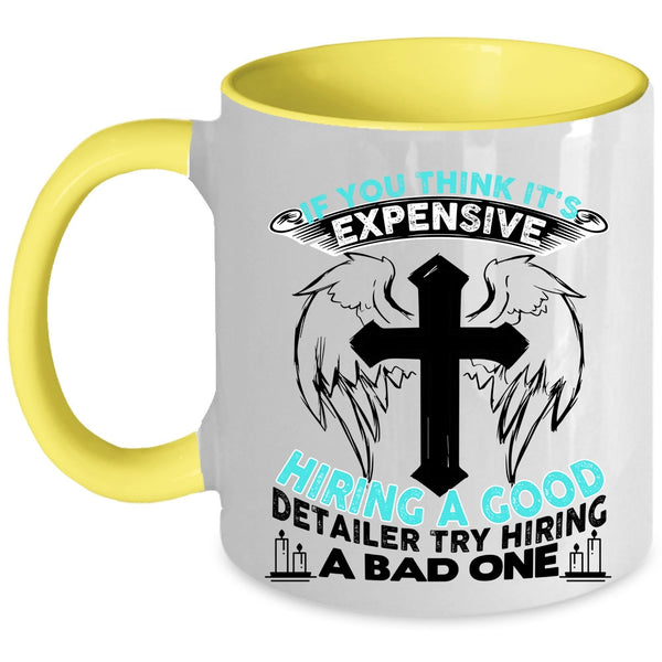 Good Detailer Coffee Mug, It's Expensive Hiring A Good Detailer Accent Mug