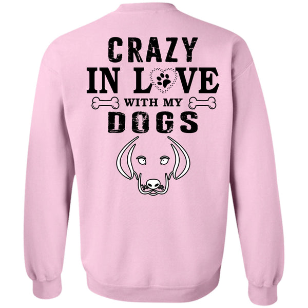 My Favorite T Shirt, Crazy In Love With My Dogs Sweatshirt