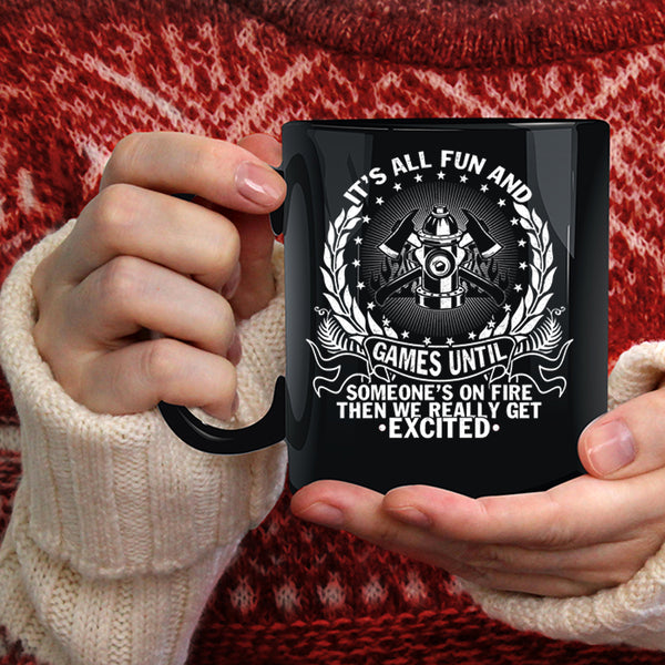 It's All Fun And Games  Coffee Mug, Funny Firefighter Coffee Cup