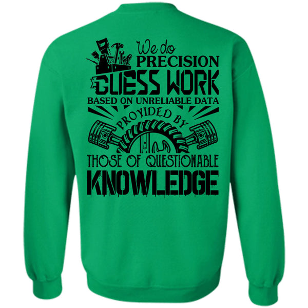 Being A Mechanic T Shirt, We Do Precision Guesswork Based On Unreliable Data Sweatshirt