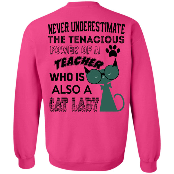 Being A Teacher T Shirt, The Tenacious Power Of A Teacher Who Is Also A Cat Lady Sweatshirt