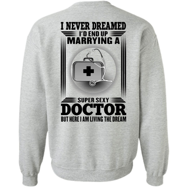 I Love Doctor T Shirt, I'd Enf Up Marrying A Doctor Sweatshirt