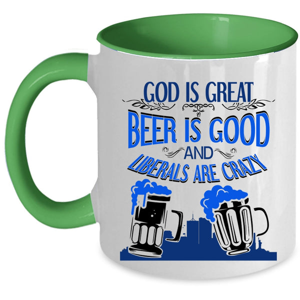 Liberals Are Crazy Coffee Mug, Beer Is Good Accent Mug