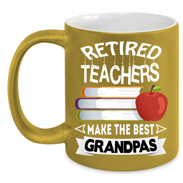 Retired Teacher Coffee Mug, The Best Grandpas Coffee Cup