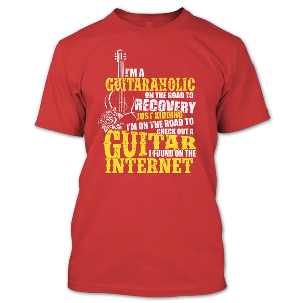 I'm A Guitaraholic T Shirt, I Found In The Internet T Shirt