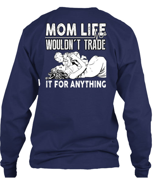 Mom Life Wouldn't Trade T Shirt, Being A Mom T Shirt