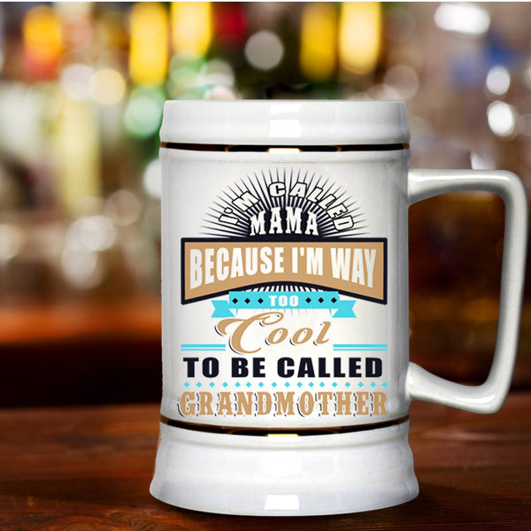 Too Cool To Be Called Grandmother Beer Stein 22oz, I'm Called Mama Beer Mug