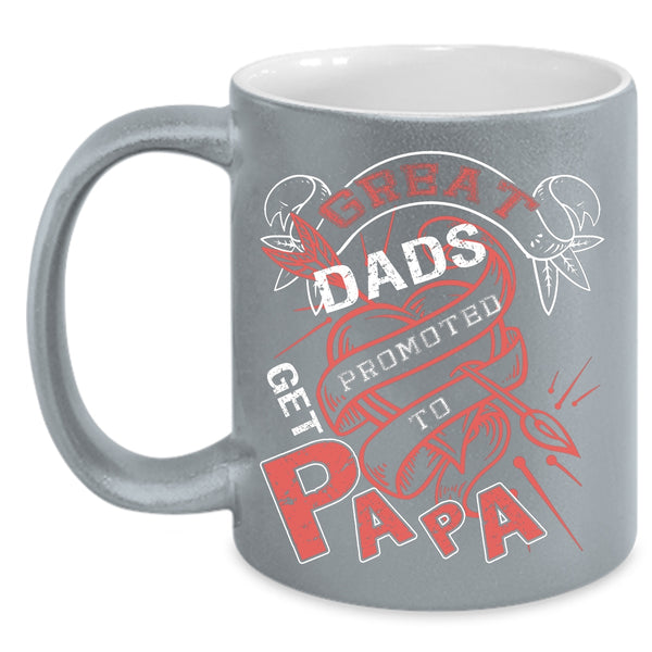 Great Dads Get Promoted To Papa Coffee Mug, Awesome Papa Coffee Cup