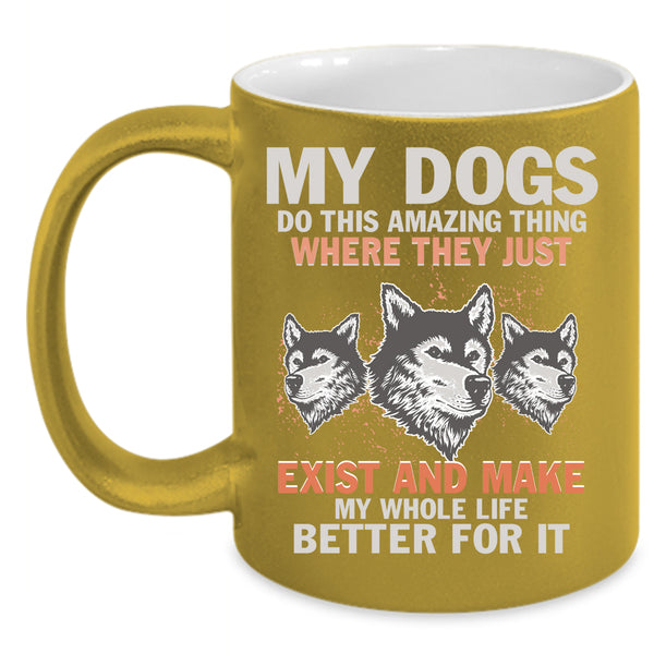 My Dogs Do This Amazing Thing Coffee Mug, Cute Dogs Coffee Cup