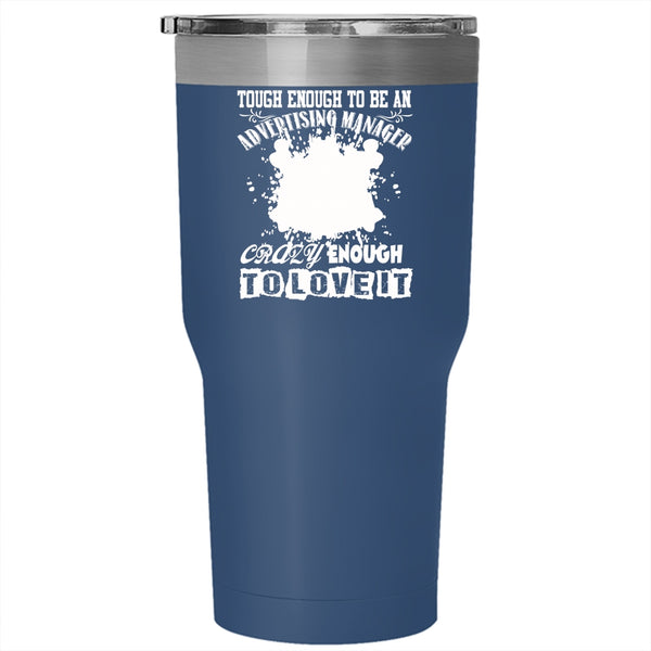 To Be An Advertising Manager Tumbler 30 oz Stainless Steel, Crazy Enough To Love It Travel Mug