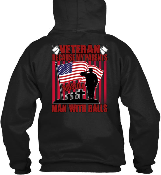 My Parents Raised A Man With Balls T Shirt, Being A Veteran T Shirt