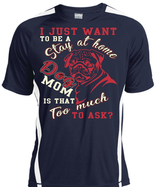 I Just Want To Be A Stay At Home Dog Mom T Shirt, Being A Mom T Shirt, Cool Shirt