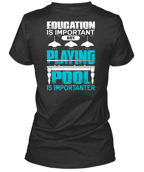 Playing Pool Is Importanter T Shirt, Education Is Important T Shirt